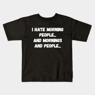 I hate people and mornings and people Kids T-Shirt